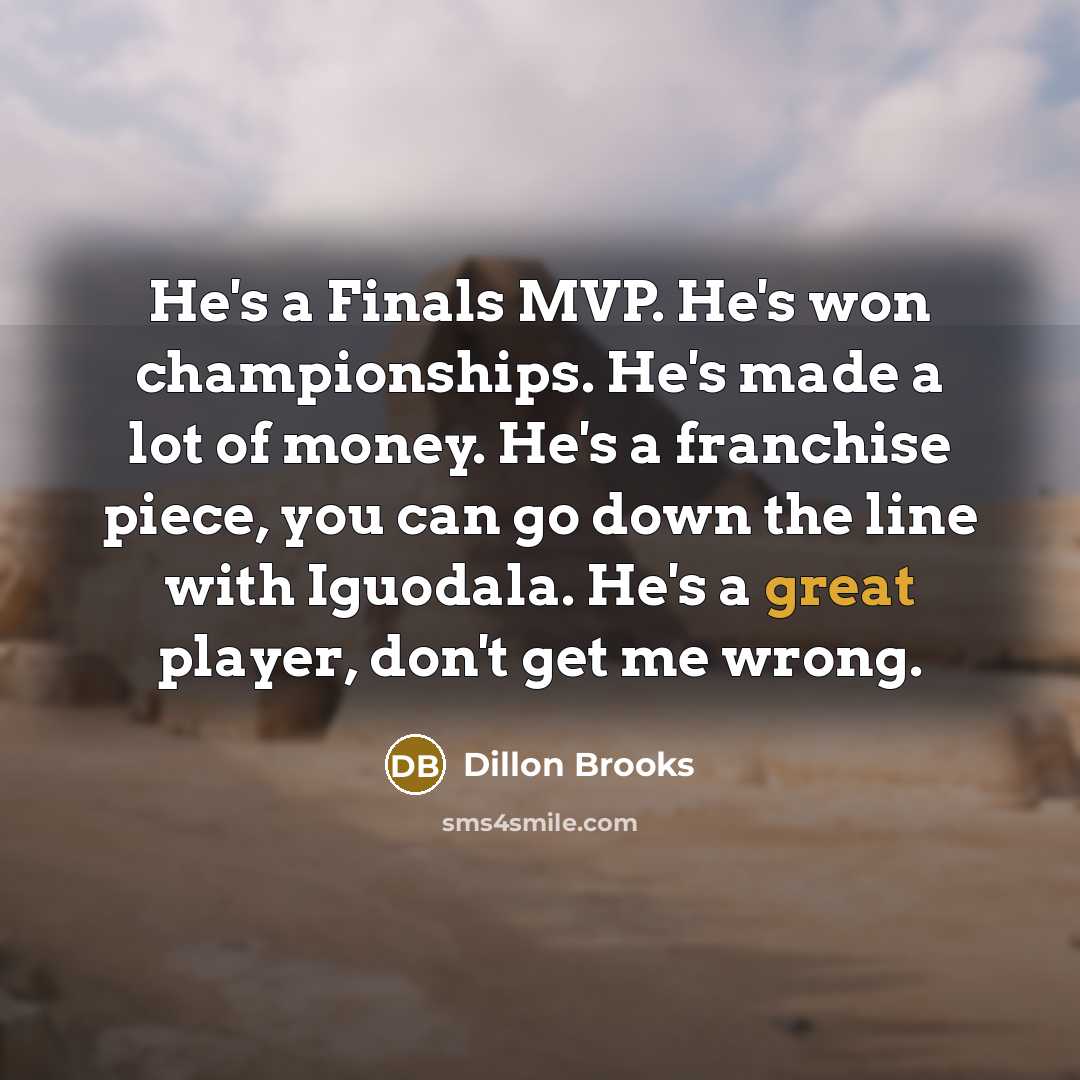 “He's a Finals MVP. He's won championships. He's made a…” quote by Dillon Brooks
