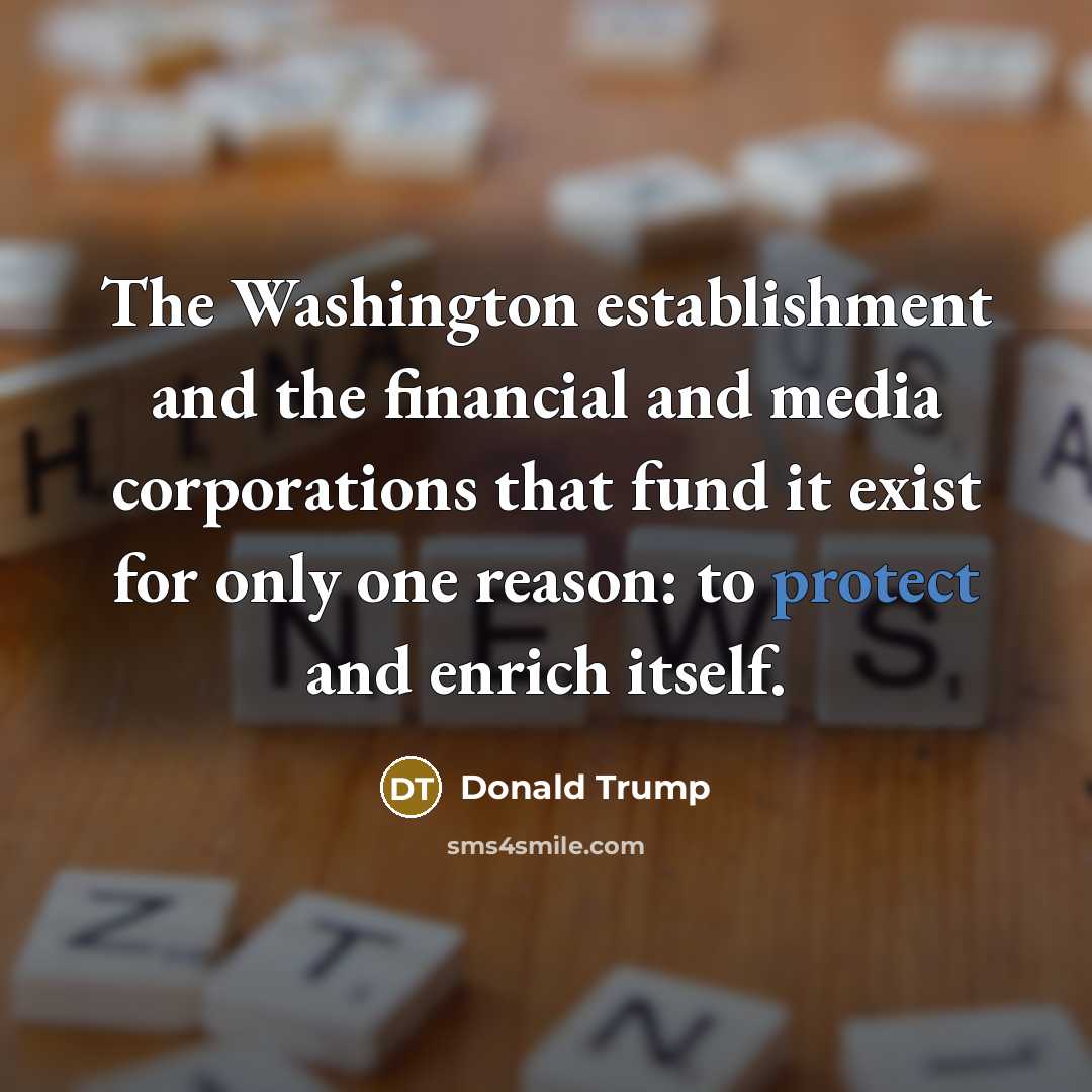 “The Washington establishment and the financial and media corporations that…” quote by Donald Trump