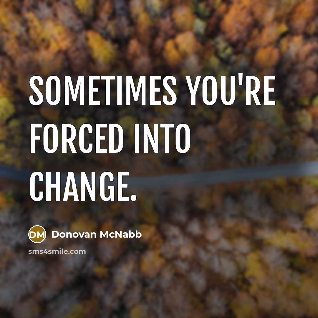 “Sometimes you're forced into change.…” quote by Donovan McNabb