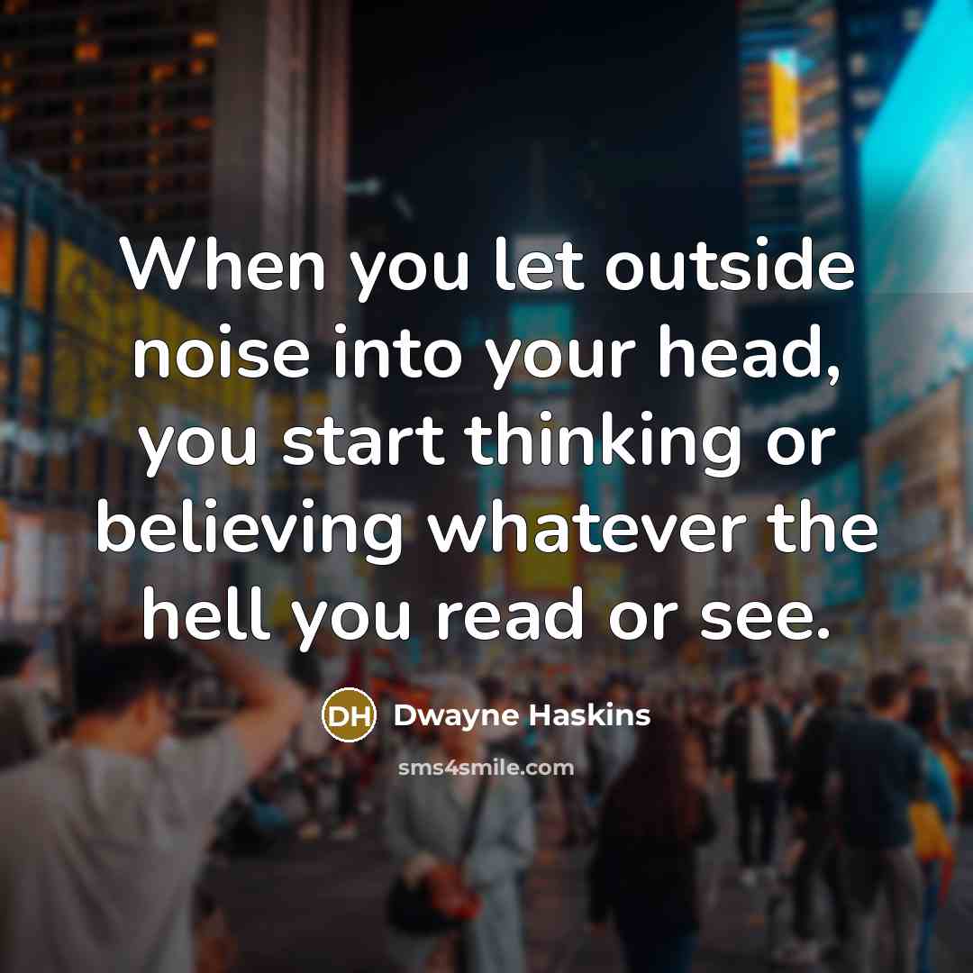 “When you let outside noise into your head, you start…” quote by Dwayne Haskins
