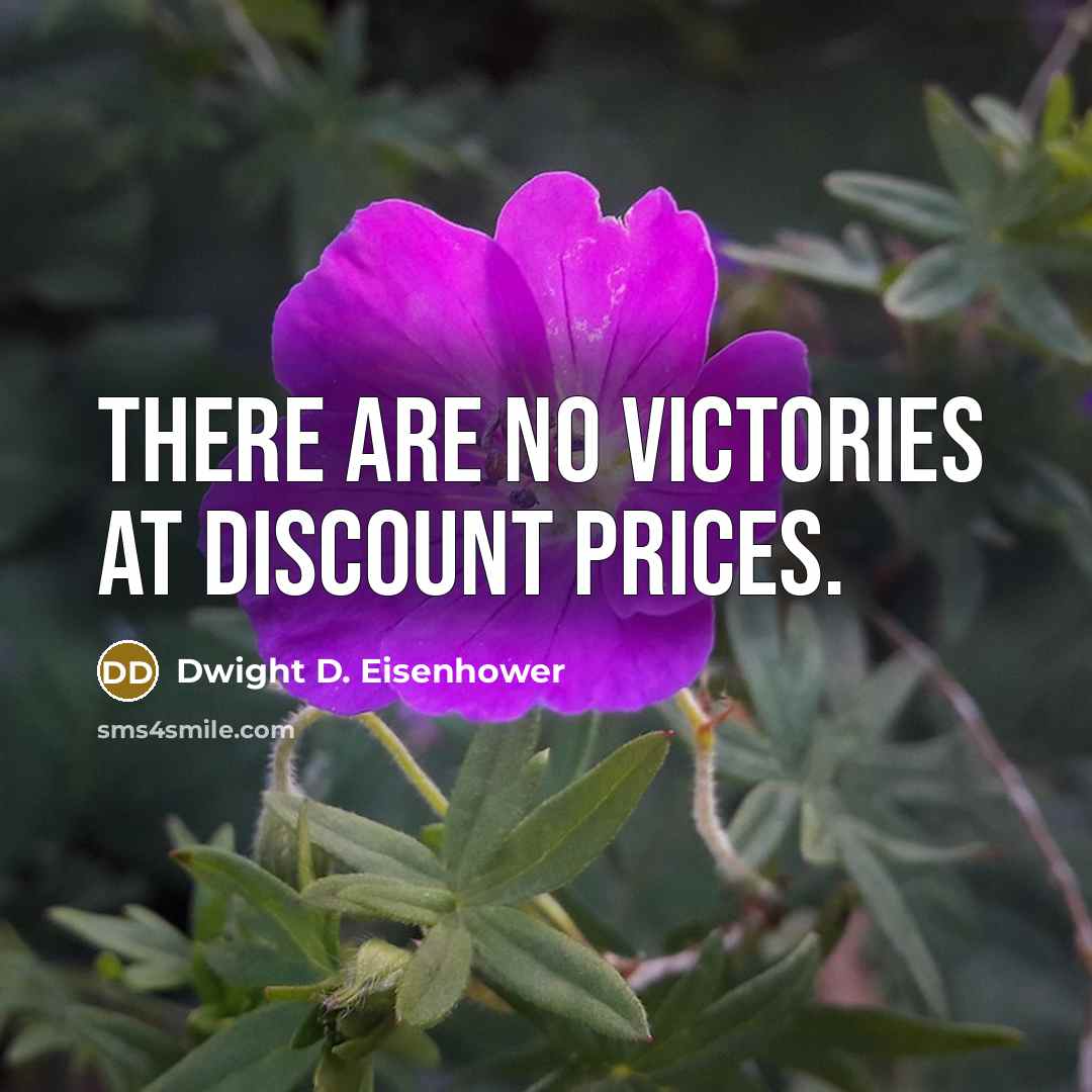“There are no victories at discount prices.…” quote by Dwight D. Eisenhower