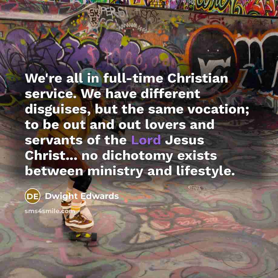 “We're all in full-time Christian service. We have different disguises,…” quote by Dwight Edwards