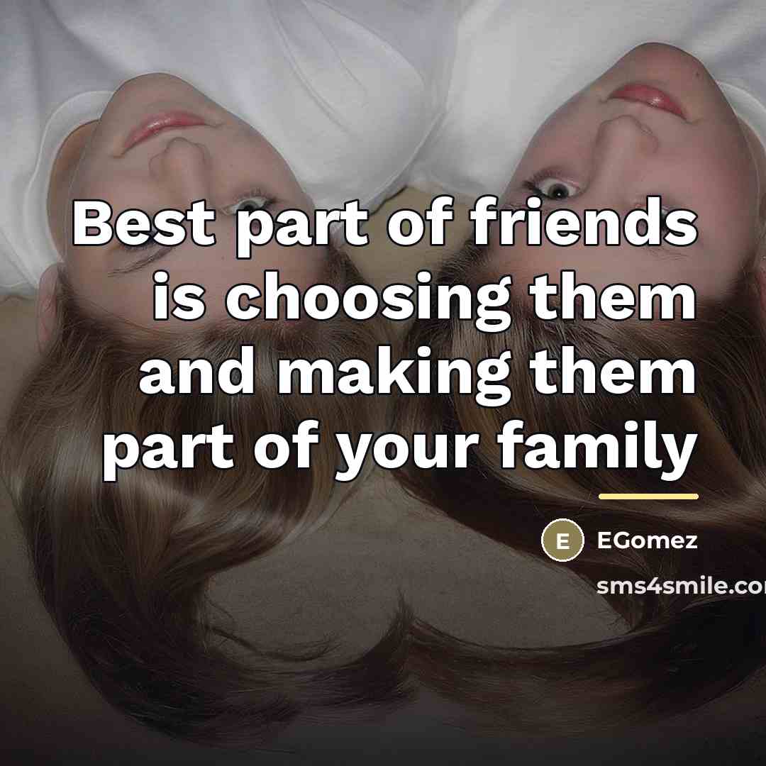 “Best part of friends is choosing them and making them…” quote by EGomez