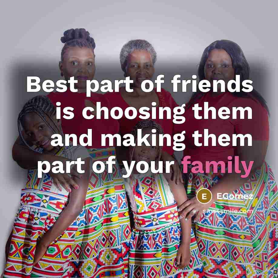“Best part of friends is choosing them and making them part of your family” quote by EGomez