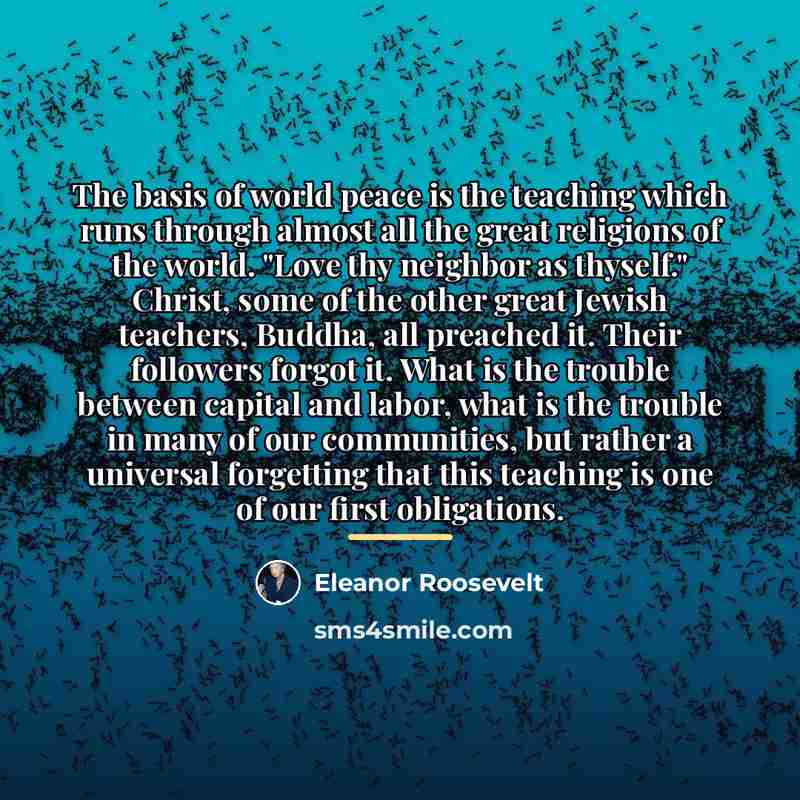 “The basis of world peace is the teaching which runs…” quote by Eleanor Roosevelt