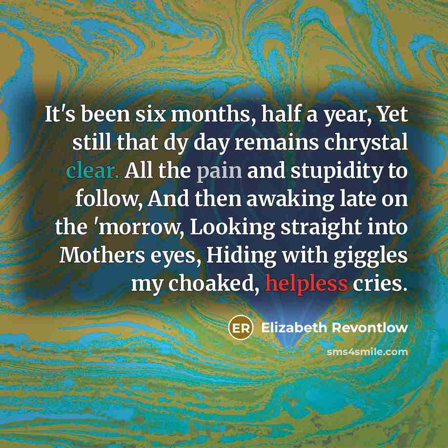 “It's been six months, half a year, Yet still that…” quote by Elizabeth Revontlow