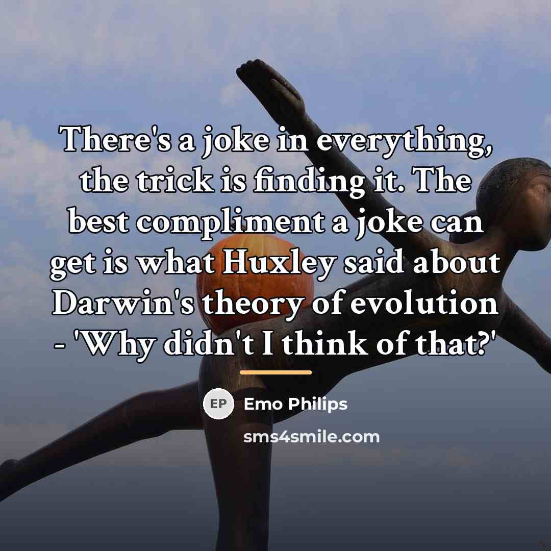 “There's a joke in everything, the trick is finding it.…” quote by Emo Philips