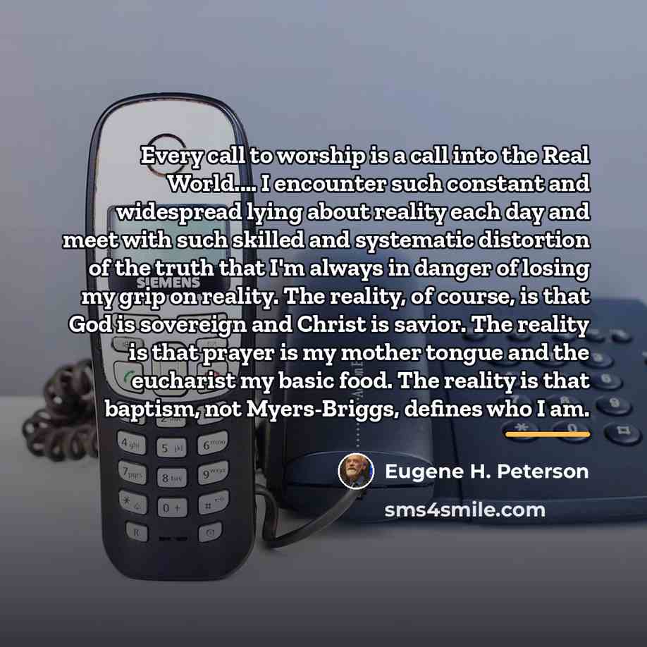 “Every call to worship is a call into the Real…” quote by Eugene H. Peterson