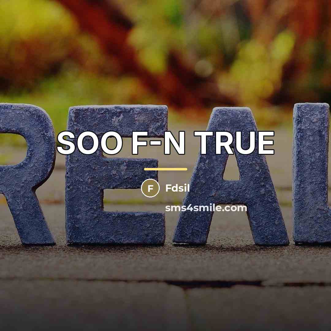 “SOO F-N TRUE…” quote by Fdsil