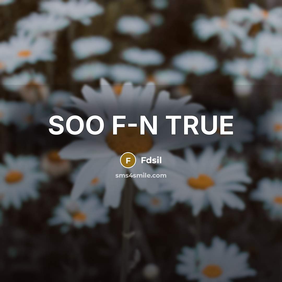 “SOO F-N TRUE” quote by Fdsil
