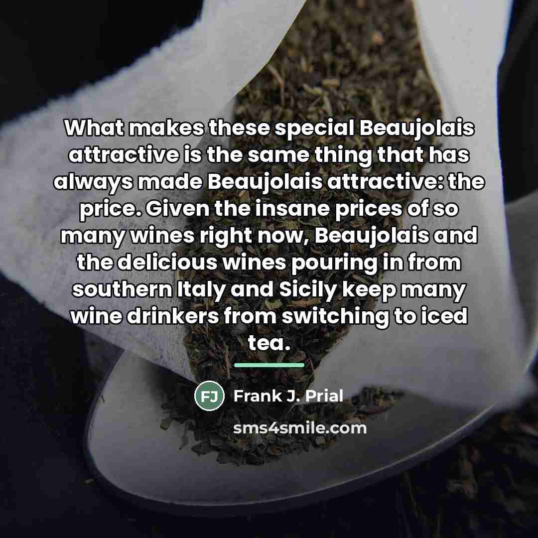 “What makes these special Beaujolais attractive is the same thing…” quote by Frank J. Prial