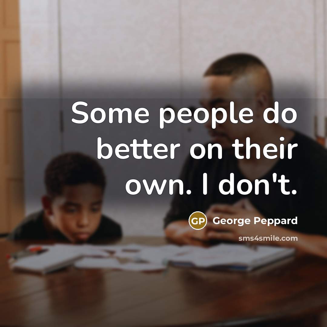 “Some people do better on their own. I don't.…” quote by George Peppard