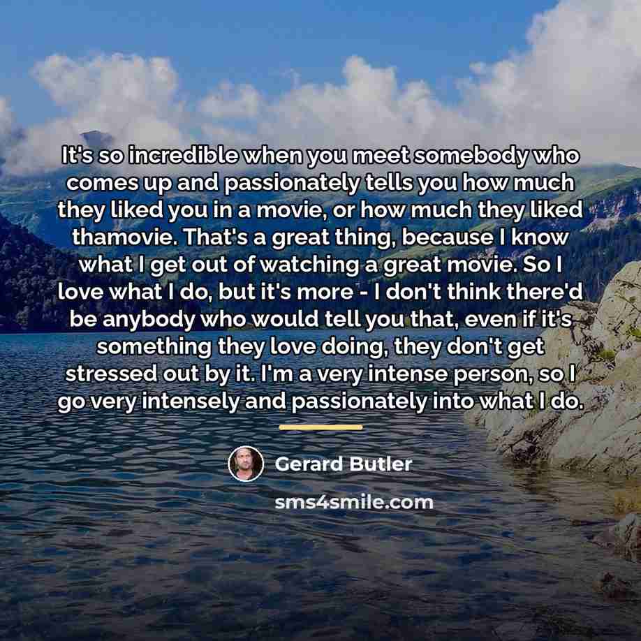 “It's so incredible when you meet somebody who comes up…” quote by Gerard Butler
