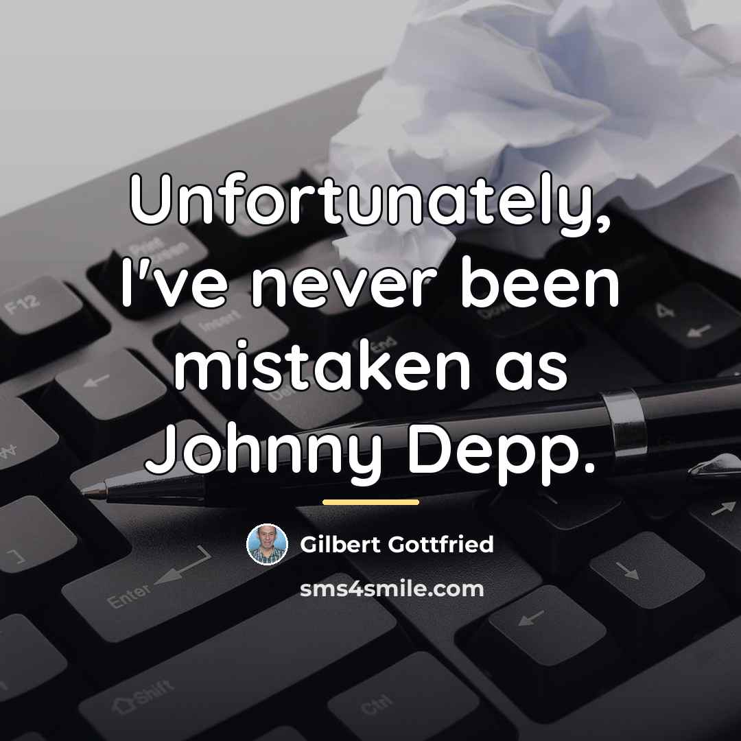 “Unfortunately, I've never been mistaken as Johnny Depp.…” quote by Gilbert Gottfried