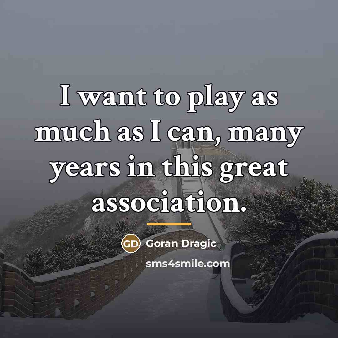 “I want to play as much as I can, many…” quote by Goran Dragic