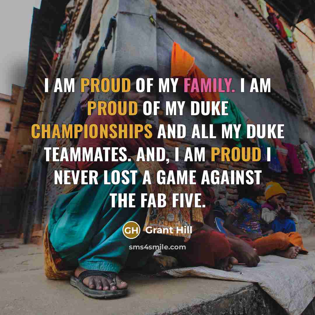 “I am proud of my family. I am proud of…” quote by Grant Hill