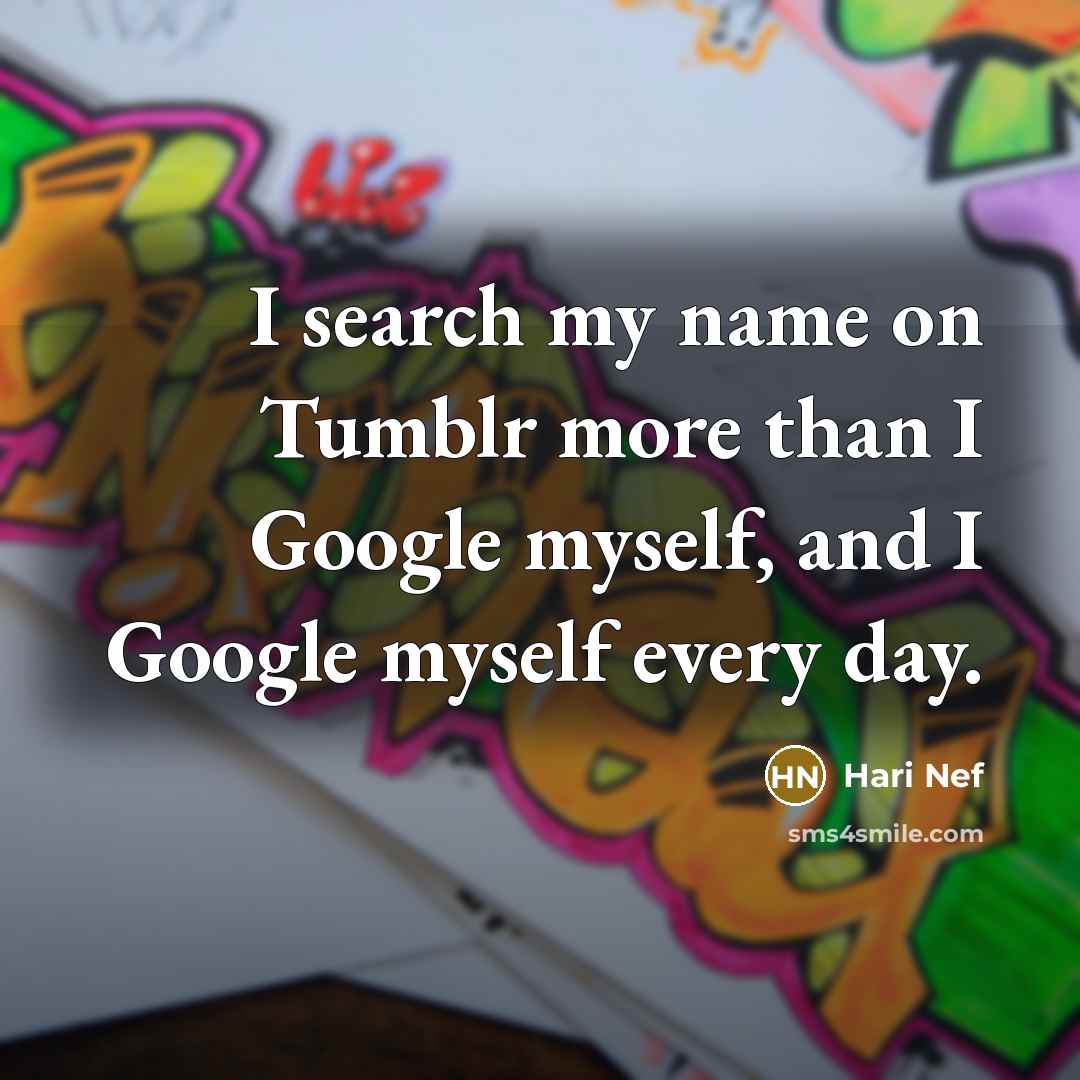 “I search my name on Tumblr more than I Google…” quote by Hari Nef