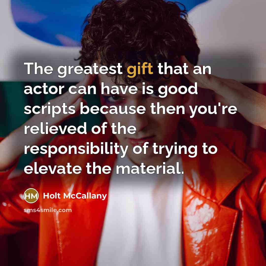 “The greatest gift that an actor can have is good…” quote by Holt McCallany