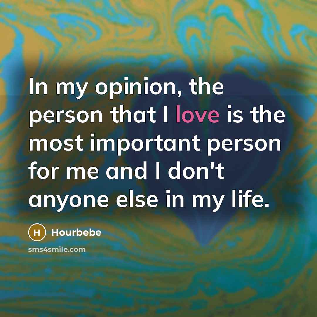 “In my opinion, the person that I love is the…” quote by Hourbebe