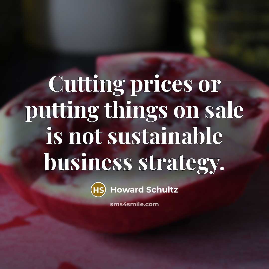 “Cutting prices or putting things on sale is not sustainable…” quote by Howard Schultz