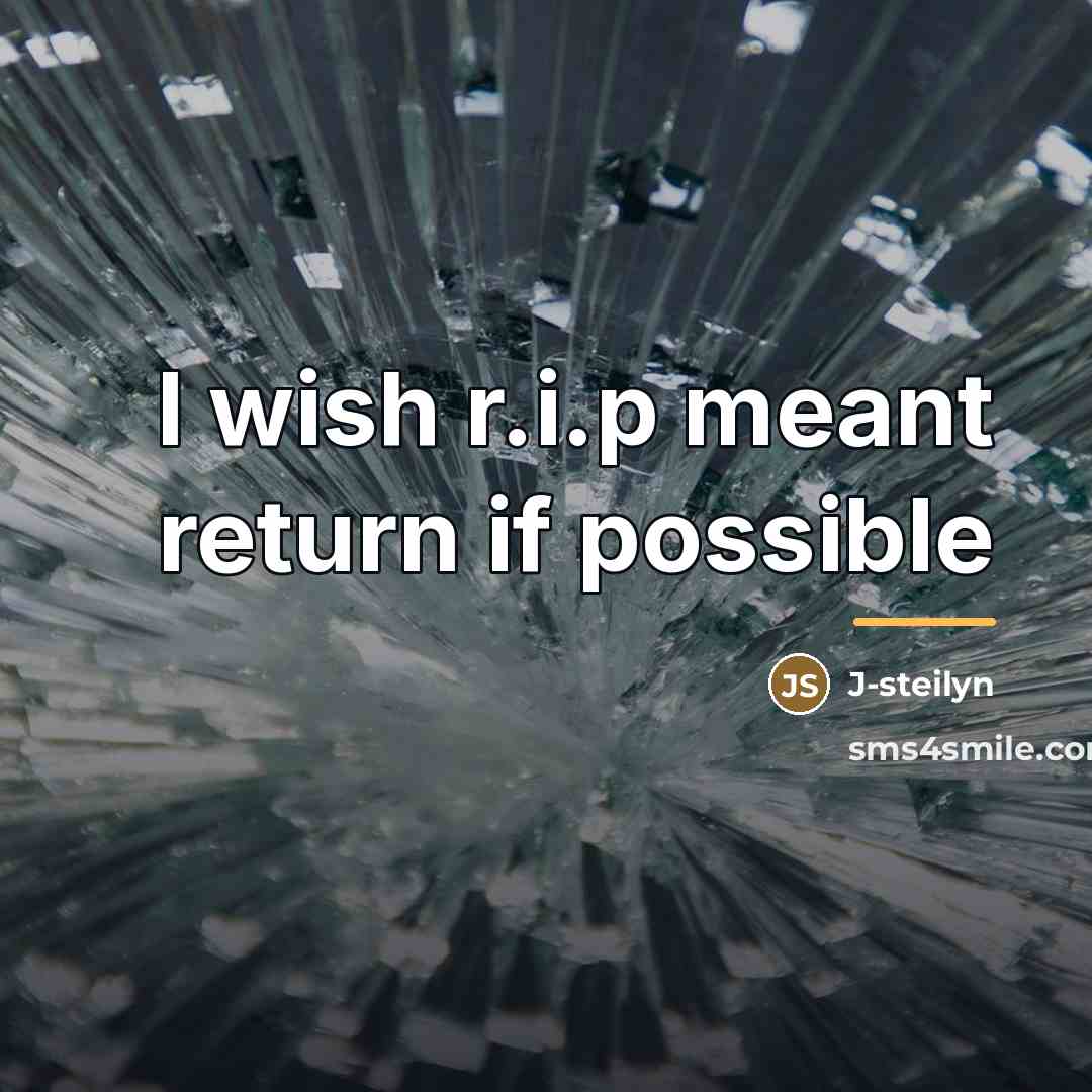 “I wish r.i.p meant return if possible…” quote by Anonymous