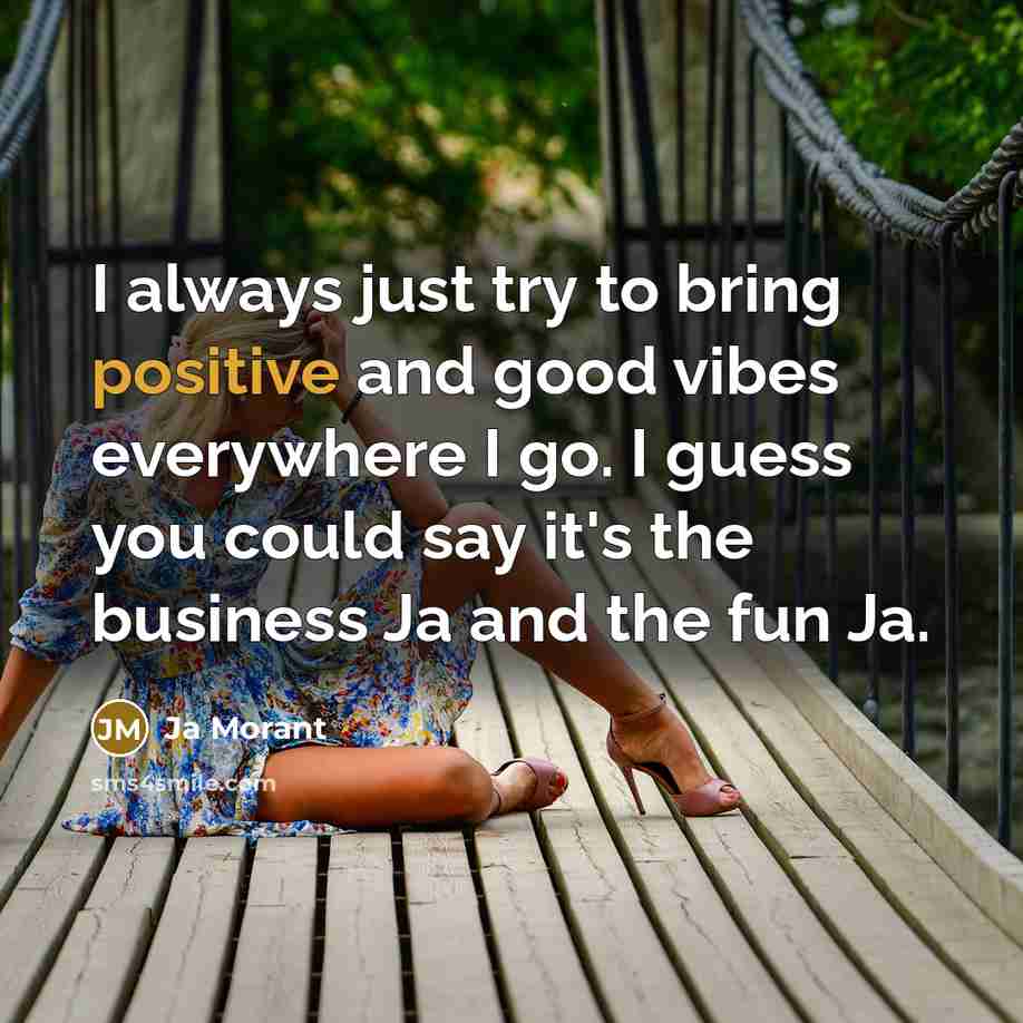 “I always just try to bring positive and good vibes…” quote by Ja Morant