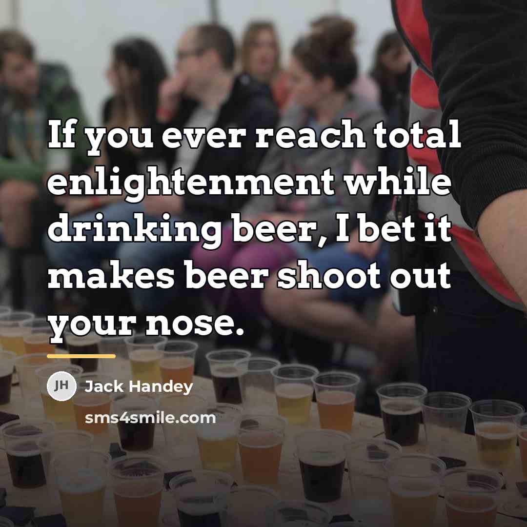 “If you ever reach total enlightenment while drinking beer, I…” quote by Jack Handey