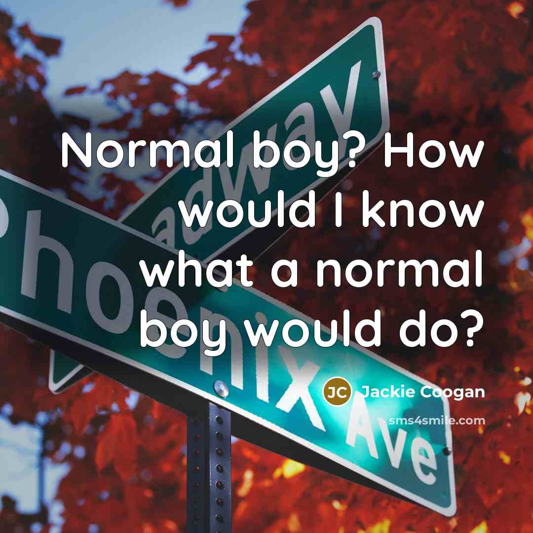 “Normal boy? How would I know what a normal boy…” quote by Jackie Coogan