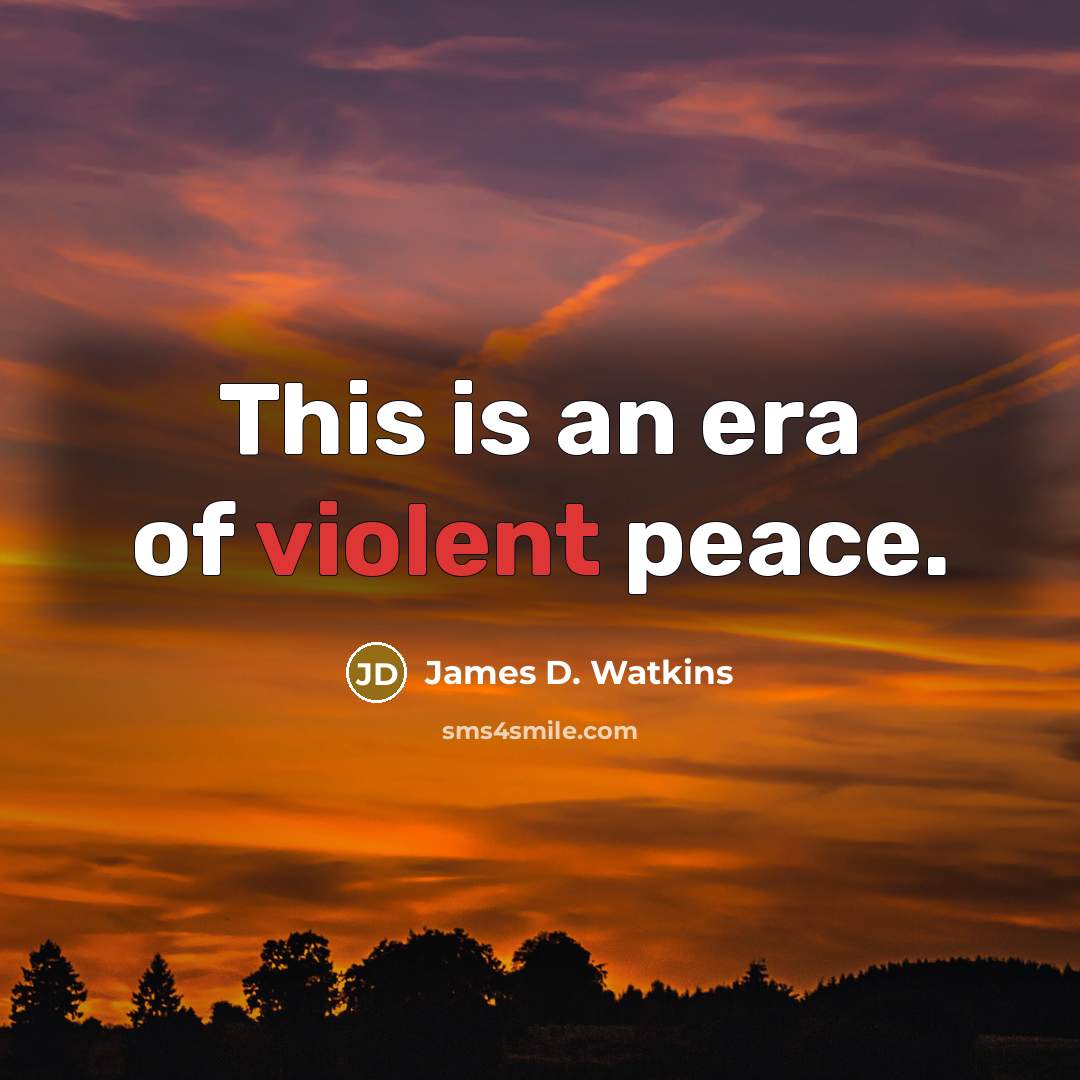 “This is an era of violent peace.…” quote by James D. Watkins