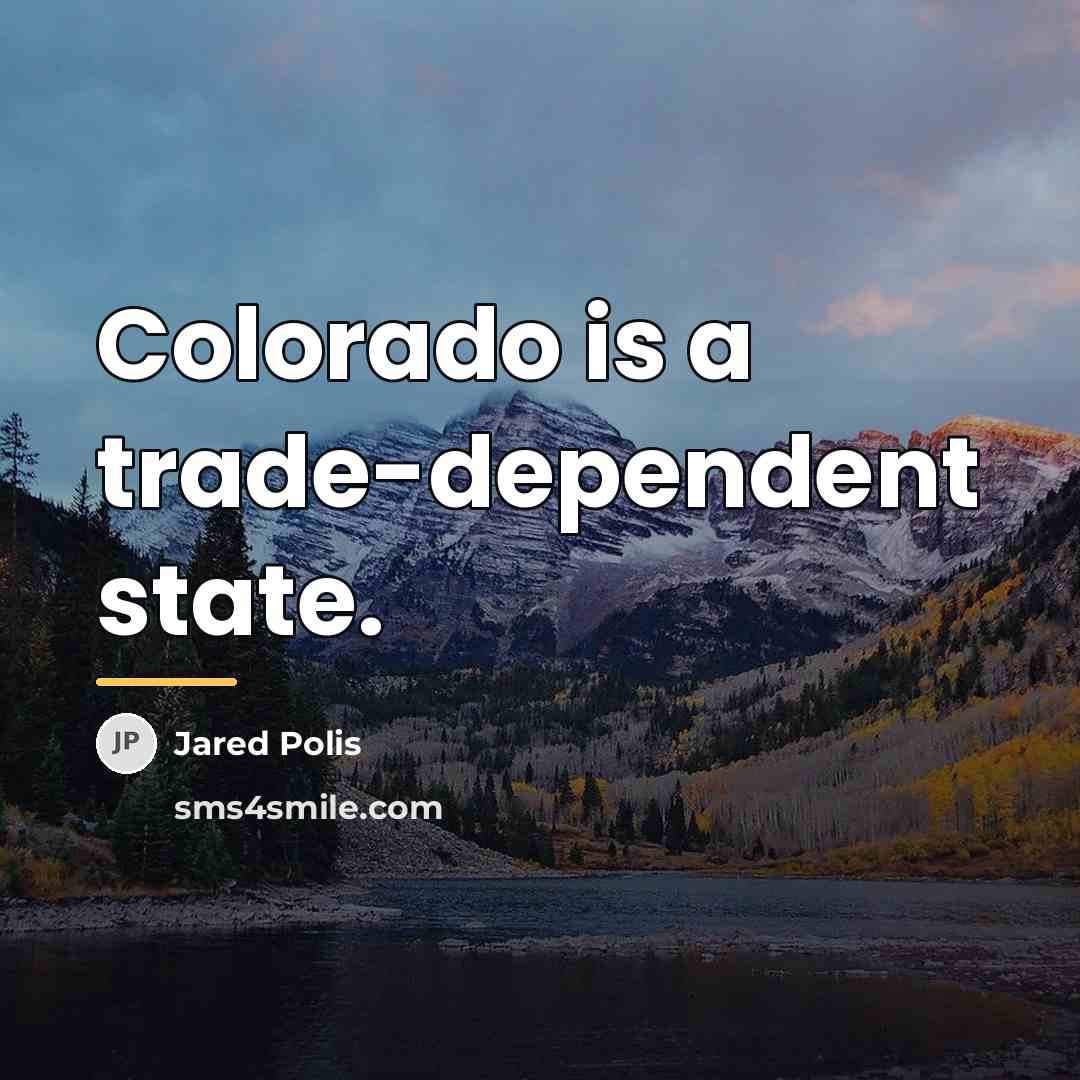 “Colorado is a trade-dependent state.…” quote by Jared Polis