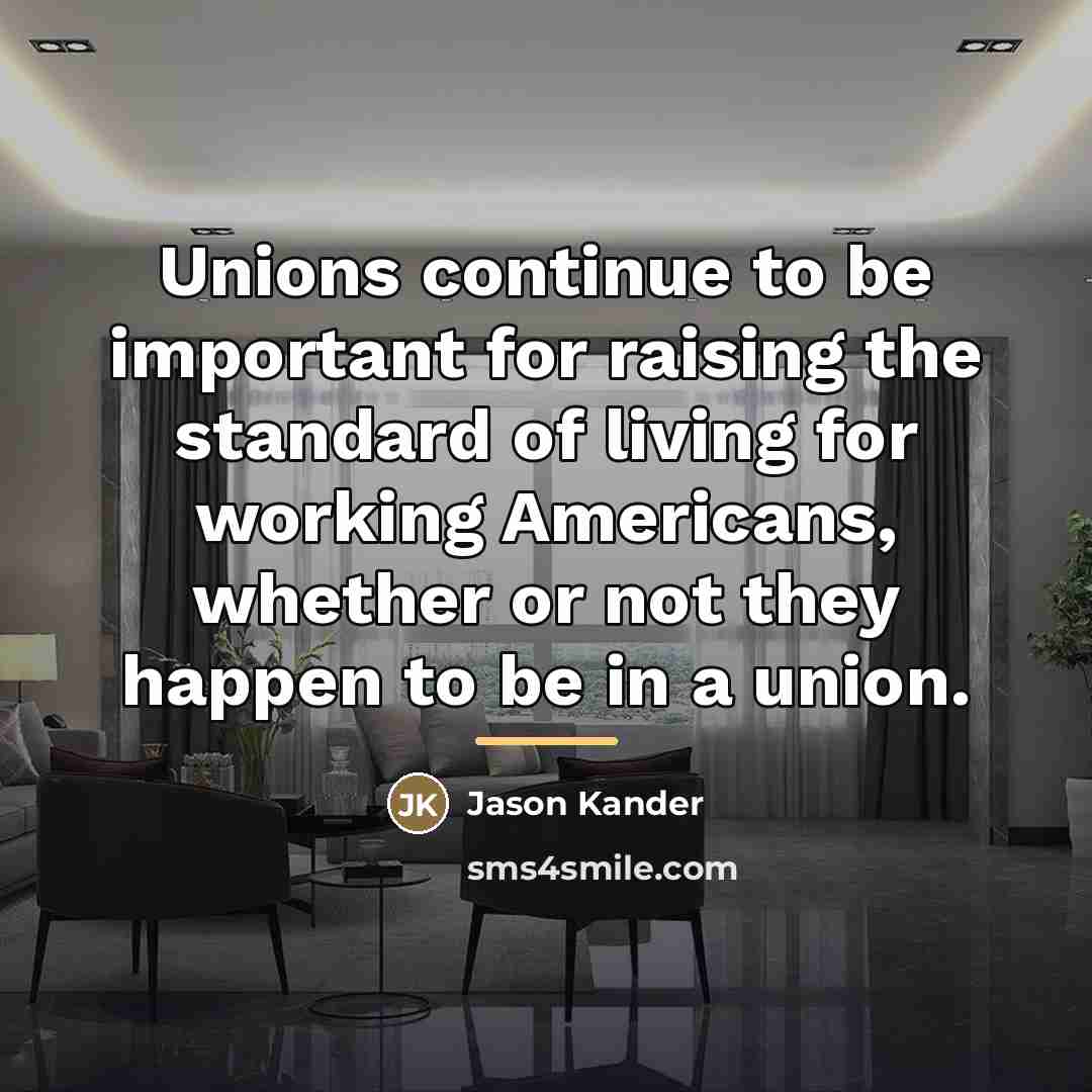 “Unions continue to be important for raising the standard of…” quote by Jason Kander