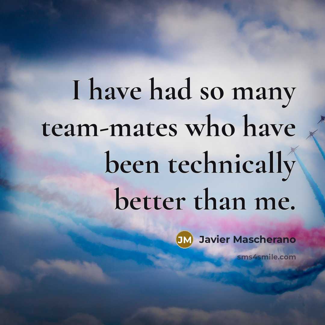 “I have had so many team-mates who have been technically…” quote by Javier Mascherano