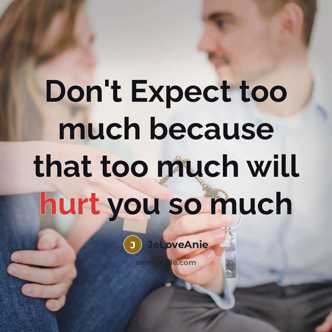 “Don't Expect too much because that too much will hurt…” quote by JeLoveAnie