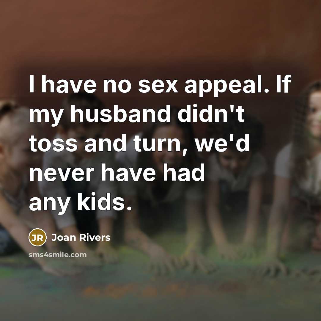 “I have no sex appeal. If my husband didn't toss…” quote by Joan Rivers