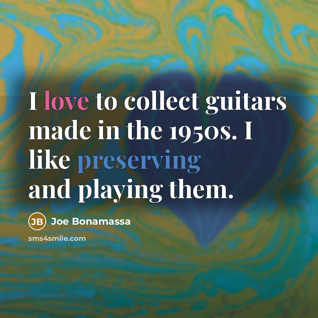 “I love to collect guitars made in the 1950s. I…” quote by Joe Bonamassa