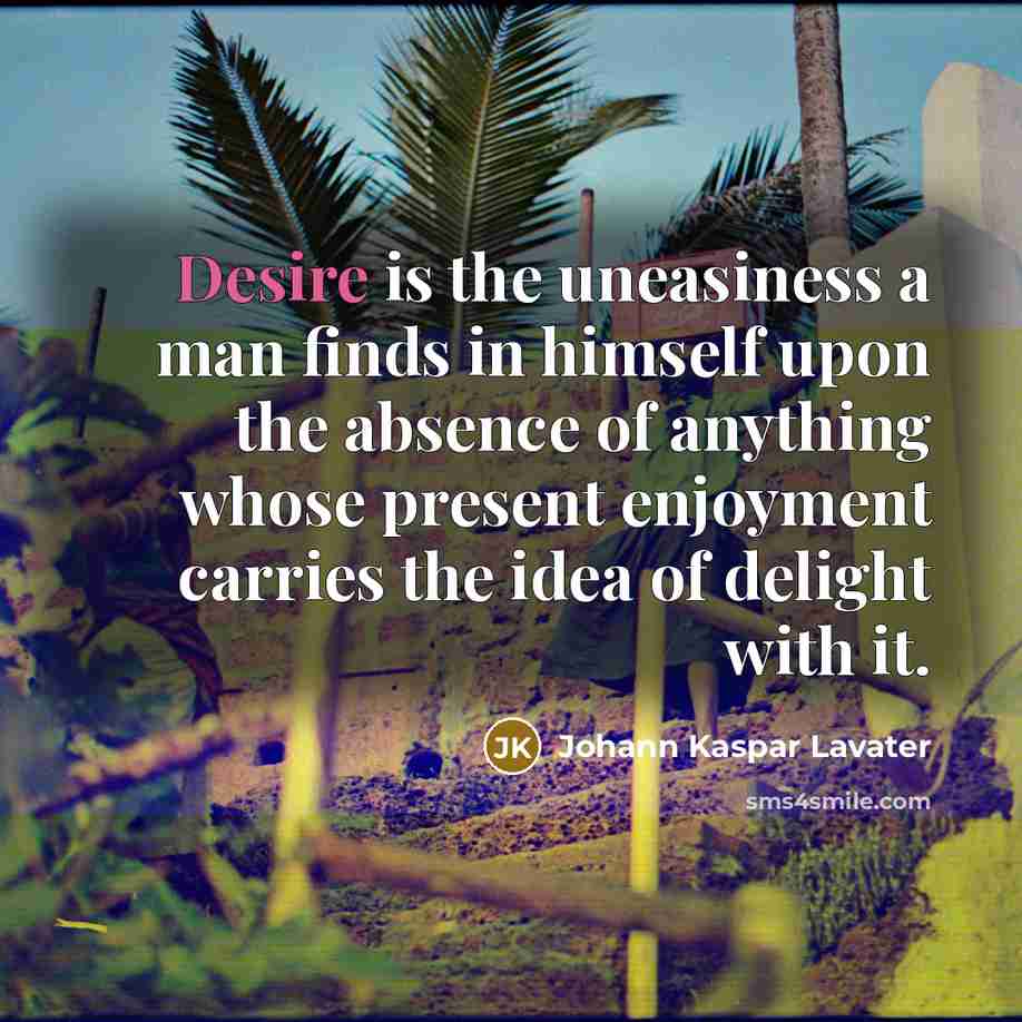 “Desire is the uneasiness a man finds in himself upon…” quote by Johann Kaspar Lavater