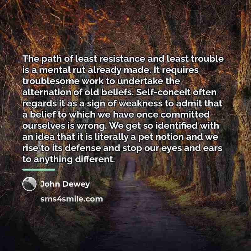 “The path of least resistance and least trouble is a…” quote by John Dewey