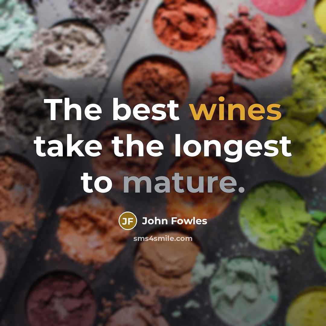 “The best wines take the longest to mature.…” quote by John Fowles