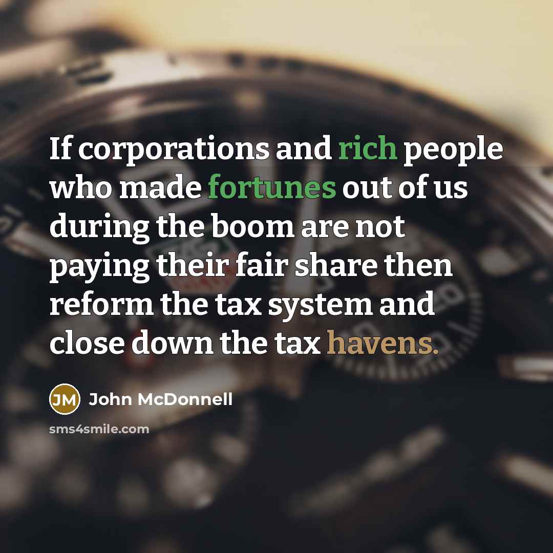 “If corporations and rich people who made fortunes out of…” quote by John McDonnell
