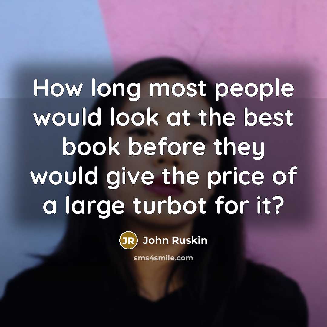 “How long most people would look at the best book…” quote by John Ruskin