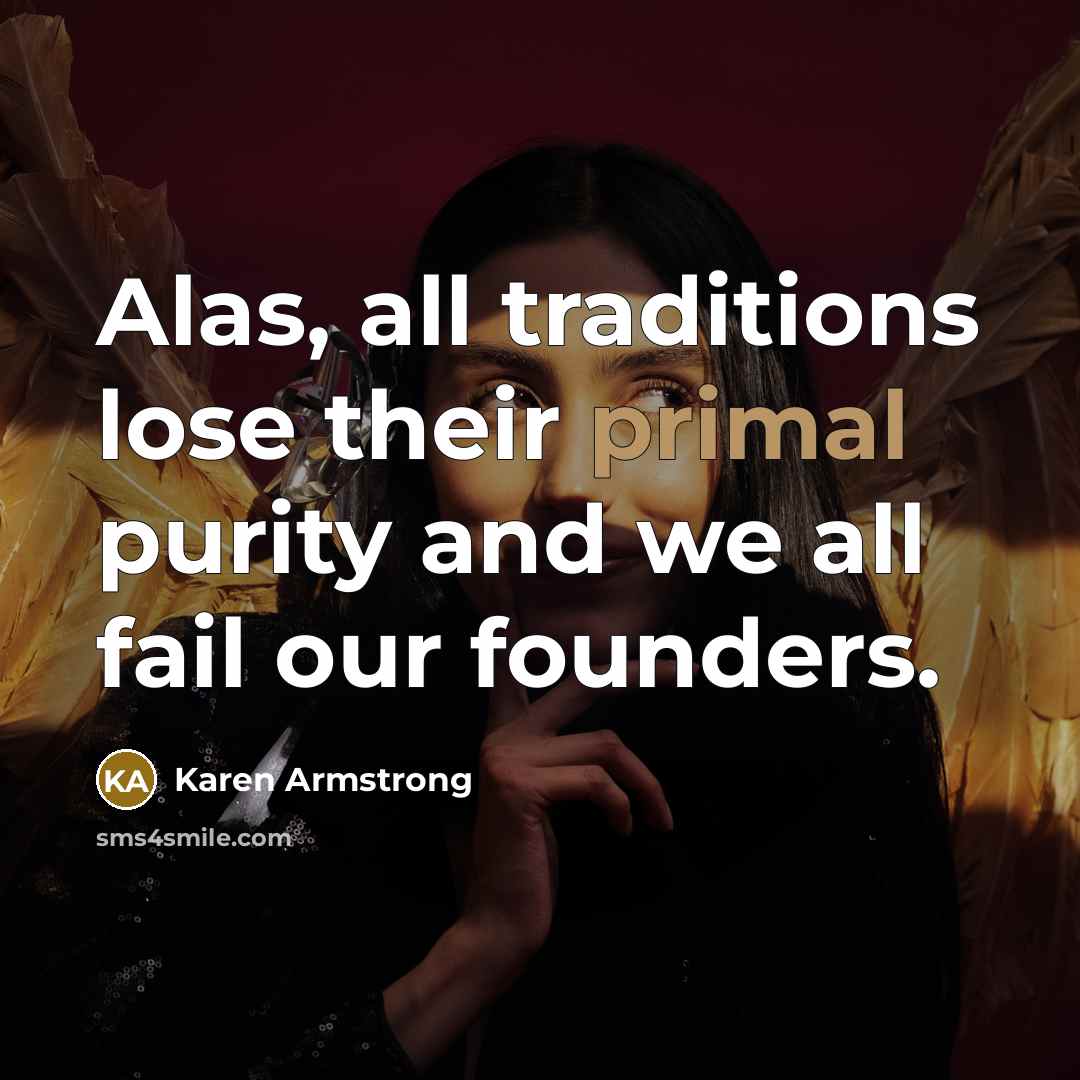 “Alas, all traditions lose their primal purity and we all…” quote by Karen Armstrong
