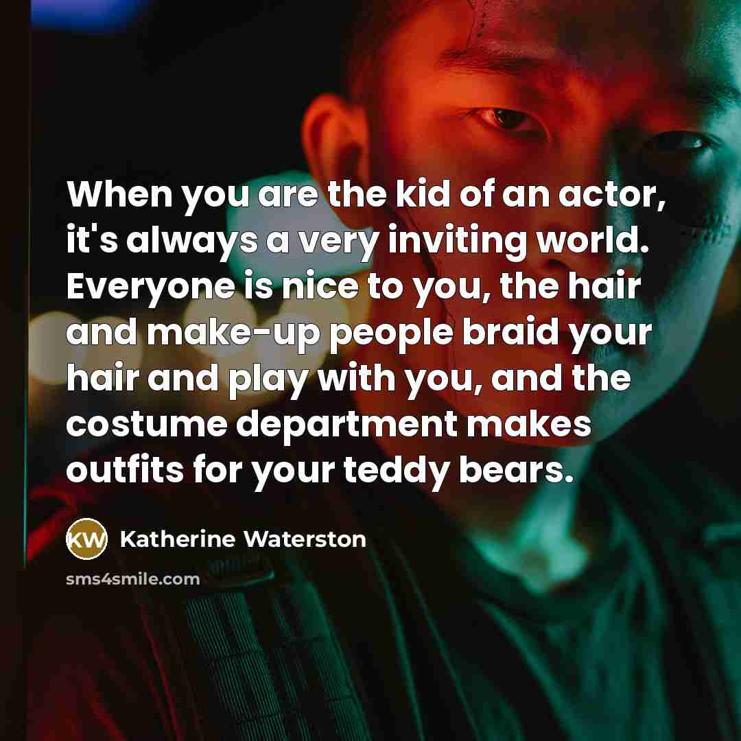 “When you are the kid of an actor, it's always…” quote by Katherine Waterston