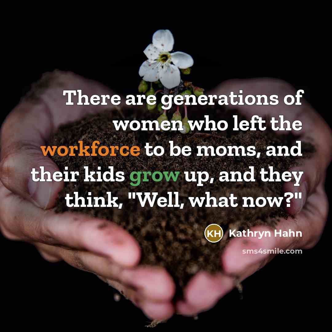 “There are generations of women who left the workforce to…” quote by Kathryn Hahn