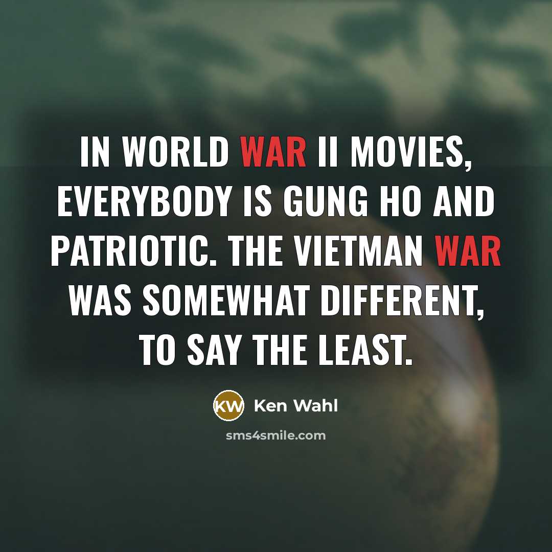 “In World War II movies, everybody is gung ho and…” quote by Ken Wahl