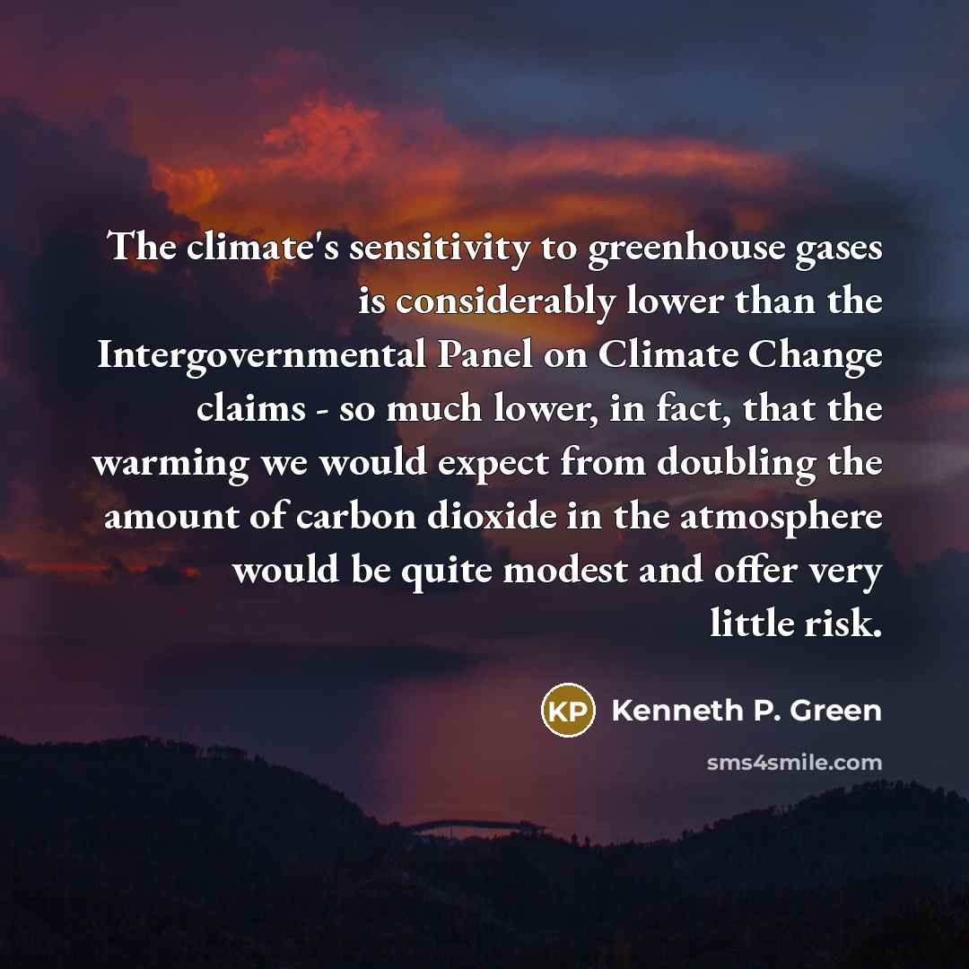 “The climate's sensitivity to greenhouse gases is considerably lower than…” quote by Kenneth P. Green