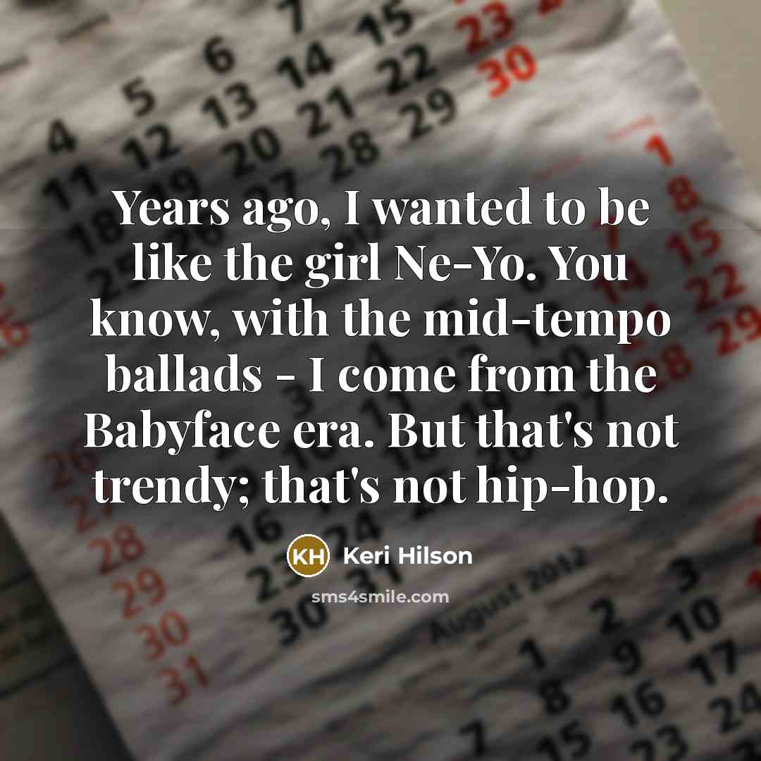 “Years ago, I wanted to be like the girl Ne-Yo.…” quote by Keri Hilson