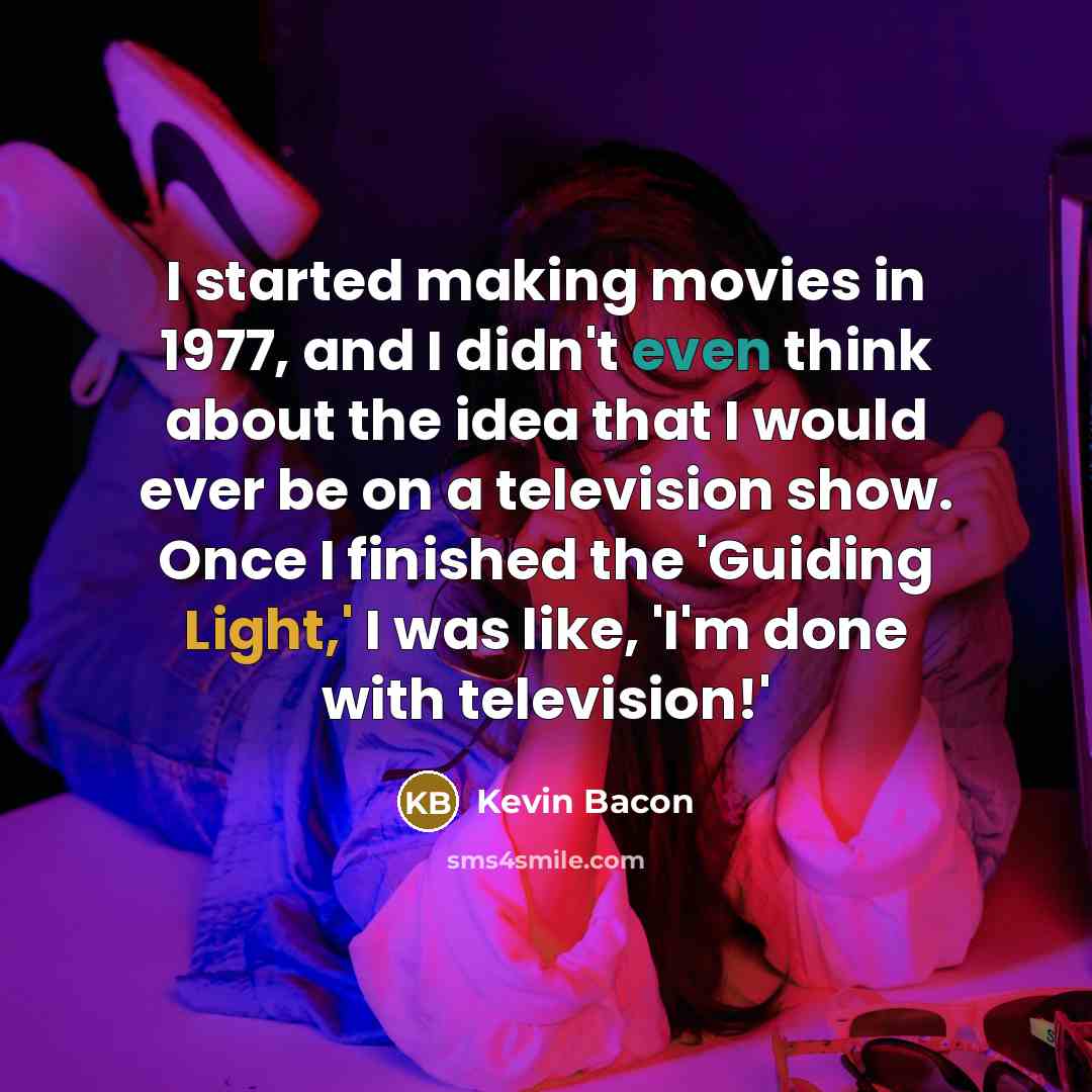 “I started making movies in 1977, and I didn't even…” quote by Kevin Bacon
