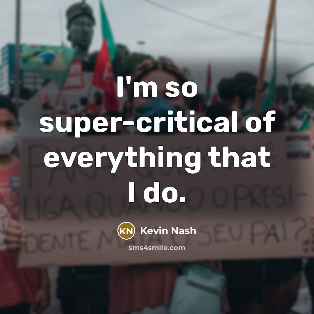 “I'm so super-critical of everything that I do.” quote by Kevin Nash
