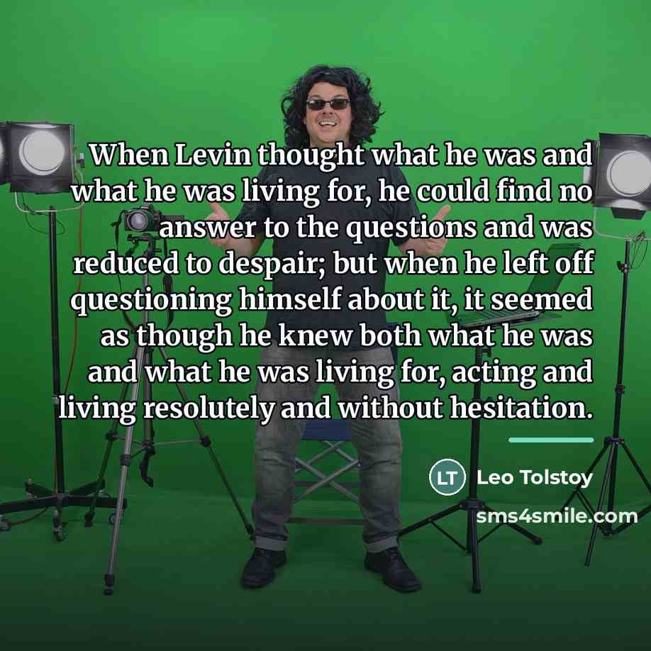 “When Levin thought what he was and what he was…” quote by Leo Tolstoy
