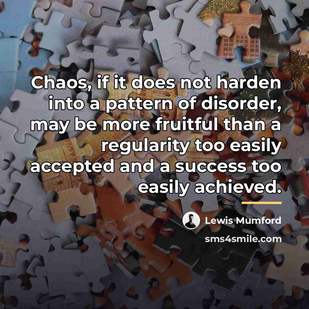 “Chaos, if it does not harden into a pattern of…” quote by Lewis Mumford
